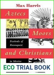 Aztecs, Moors, and Christians: Festivals of Reconquest in Mexico and