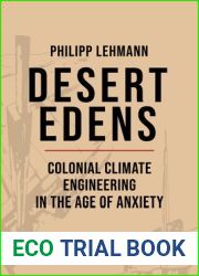 Desert Edens: Colonial Climate Engineering in the Age of Anxiety (Histories of Economic Life, 9)