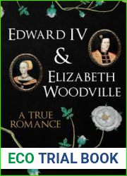 Edward IV and Elizabeth Woodville: A True Romance