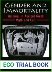 Gender and Immortality: Heroines in Ancient Greek Myth and Cult (Princeton Legacy Library, 345)