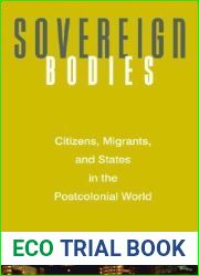 Sovereign Bodies: Citizens, Migrants, and States in the Postcolonial World