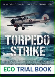 Torpedo Strike: A Novel of the Fleet Air Arm in the Mediterranean, 1940-41 (WWII Action Thriller Series Book 1)
