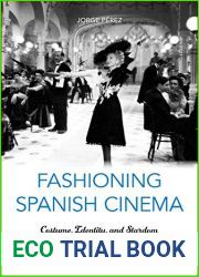 Fashioning Spanish Cinema: Costume, Identity, and Stardom (Toronto Iberic)