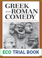 Greek and Roman Comedy: Translations and Interpretations of Four Representative Plays