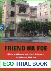 Friend or Foe: Militia Intelligence and Ethnic Violence in the Lebanese Civil War (Columbia Studies in Middle East Politics)