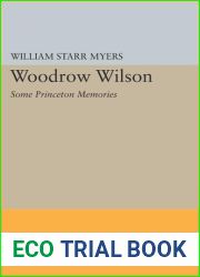 Woodrow Wilson: Some Princeton Memories (Princeton Legacy Library, 2089)