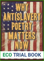 Why Antislavery Poetry Matters Now (Studies in American Literature and Culture)