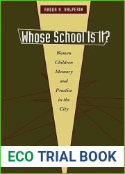 Whose School Is It?: Women, Children, Memory, and Practice in the City (Louann Atkins Temple Women and Culture Series)