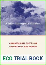 While Dangers Gather: Congressional Checks on Presidential War Powers