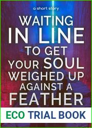 Waiting in Line to Get Your Soul Weighed Up Against a Feather