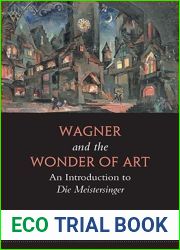Wagner and the Wonder of Art: An Introduction to Die Meistersinger