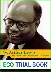 W. Arthur Lewis and the Birth of Development Economics (Princeton Legacy Library, 5661)