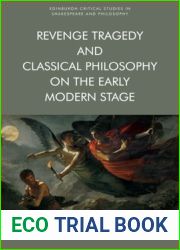 Revenge Tragedy and Classical Philosophy on the Early Modern Stage (Edinburgh Critical Studies in Shakespeare and Philosophy)