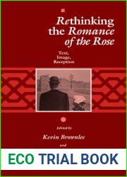Rethinking the Romance of the Rose: Text, Image, Reception (The Middle Ages Series)