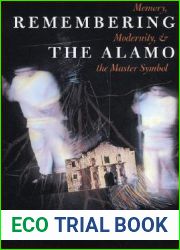 Remembering the Alamo: Memory, Modernity, and the Master Symbol (CMAS History, Culture, and Society Series)
