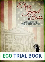 Eliza Jumel Burr: Vice Queen of the United States