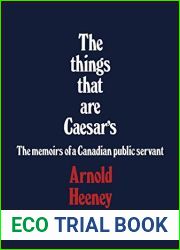 The things that are Caesar|s: The memoirs of a Canadian public servant