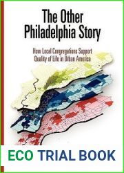 The Other Philadelphia Story: How Local Congregations Support Quality of Life in Urban America (The City in the Twenty-First Century)