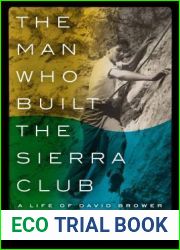 The Man Who Built the Sierra Club: A Life of David Brower
