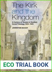The Kirk and the Kingdom: A Century of Tension in Scottish Social Theology 1830-1929 (Chalmers Lectures)