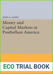 By John A. James Money and Capital Markets in Postbellum America (First Edition) [Hardcover]