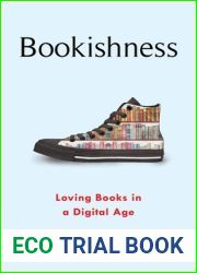 Bookishness: Loving Books in a Digital Age (Literature Now)