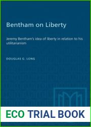 Bentham on Liberty: Jeremy Bentham|s idea of liberty in relation to his utilitarianism (Heritage)