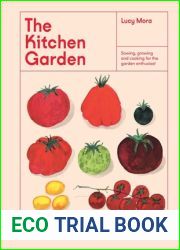 The Kitchen Garden: Sowing, Growing and Cooking for the Garden Enthusiast