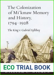 The Colonization of Mi|kmaw Memory and History, 1794-1928: The King v. Gabriel Sylliboy