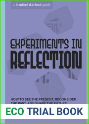 Experiments in Reflection: How to See the Present, Reconsider the Past, and Shape the Future (Stanford d.school Library)