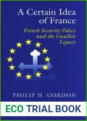 A Certain Idea of France: French Security Policy and Gaullist Legacy