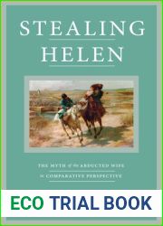 Stealing Helen: The Myth of the Abducted Wife in Comparative Perspective