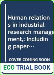 Human relations in industrial research management,: Including papers from the sixth and seventh annual Conferences on Industrial Research, Columbia University, 1955 and 1956