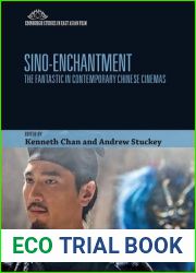 Sino-Enchantment: The Fantastic in Contemporary Chinese Cinemas (Edinburgh Studies in East Asian Film)