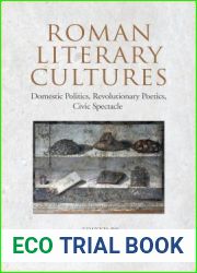 Roman Literary Cultures: Domestic Politics, Revolutionary Poetics, Civic Spectacle (Phoenix Supplementary Volumes)