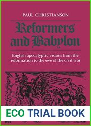 Reformers and Babylon: English Apocalyptic Visions from the Reformation to the Eve of the Civil War (Heritage)