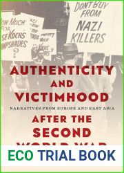 Authenticity and Victimhood after the Second World War: Narratives from Europe and East Asia (German and European Studies)