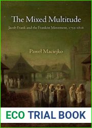 The Mixed Multitude: Jacob Frank and the Frankist Movement, 1755-1816 (Jewish Culture and Contexts)