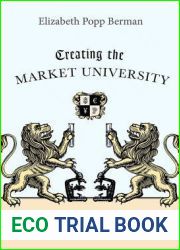 Creating the Market University: How Academic Science Became an Economic Engine