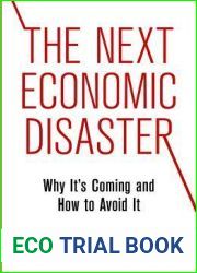 The Next Economic Disaster: Why It|s Coming and How to Avoid It