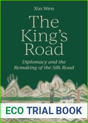 The King|s Road: Diplomacy and the Remaking of the Silk Road