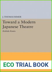 Toward a Modern Japanese Theatre: Kishida Kunio (Princeton Legacy Library, 1633)