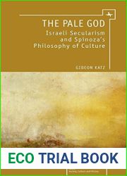 The Pale God: Israeli Secularism and Spinoza|s Philosophy of Culture (Israel: Society, Culture, and History) by Gideon Katz (2011-08-30)