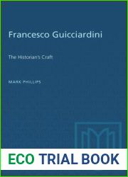 Francesco Guicciardini: The historian|s craft (University of Toronto romance series)