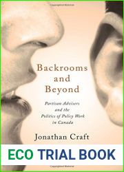 Backrooms and Beyond: Partisan Advisers and the Politics of Policy Work in Canada (IPAC Series in Public Management and Governance) by Jonathan Craft (2016-04-12)