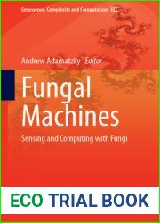 Fungal Machines: Sensing and Computing with Fungi (Emergence, Complexity and Computation, 47)
