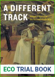 A Different Track: Hospital Trains of the Second World War