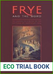 Frye and the Word: Religious Contexts in the Writings of Northrop Frye (Frye Studies)
