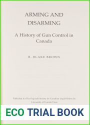 Arming and Disarming: A History of Gun Control in Canada by R. Blake Brown (Oct 23 2012)