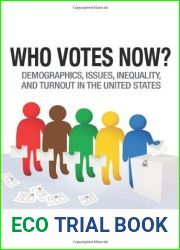 Who Votes Now?: Demographics, Issues, Inequality, and Turnout in the United States by Jan E. Leighley (2013-11-24)